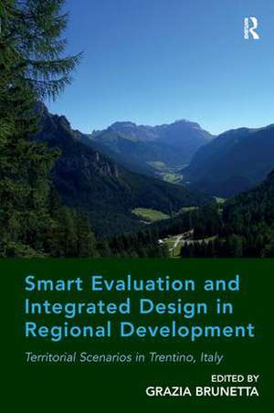 Smart Evaluation and Integrated Design in Regional Development: Territorial Scenarios in Trentino, Italy de Grazia Brunetta