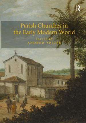 Parish Churches in the Early Modern World de Andrew Spicer