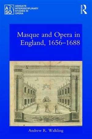 Masque and Opera in England, 1656-1688 de Andrew Walkling