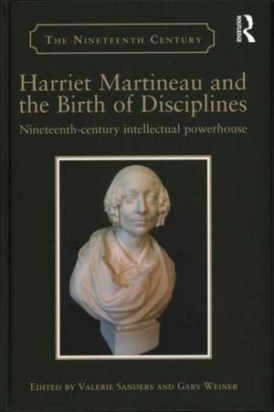 Harriet Martineau and the Birth of Disciplines: Nineteenth-century intellectual powerhouse de Valerie Sanders