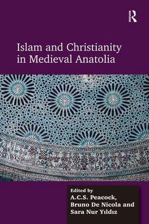 Islam and Christianity in Medieval Anatolia de A.C.S. Peacock