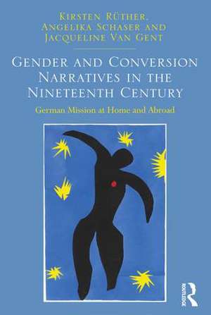 Gender and Conversion Narratives in the Nineteenth Century: German Mission at Home and Abroad de Kirsten Rüther