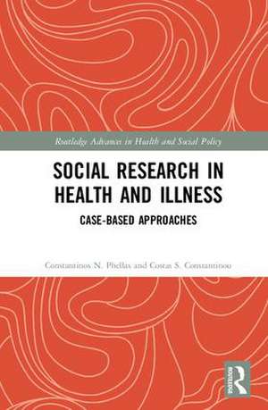 Social Research in Health and Illness: Case-Based Approaches de Costas S. Constantinou