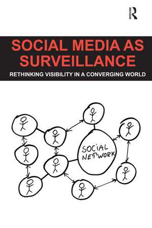 Social Media as Surveillance: Rethinking Visibility in a Converging World de Daniel Trottier