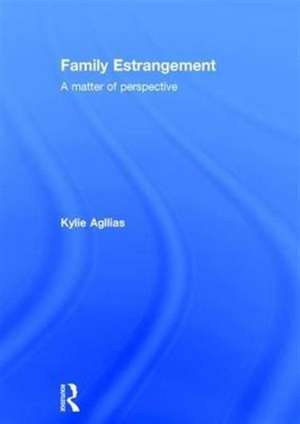 Family Estrangement: A matter of perspective de Kylie Agllias