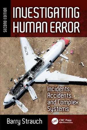 Investigating Human Error: Incidents, Accidents, and Complex Systems, Second Edition de Barry Strauch