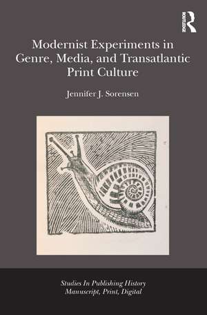 Modernist Experiments in Genre, Media, and Transatlantic Print Culture de Jennifer Julia Sorensen