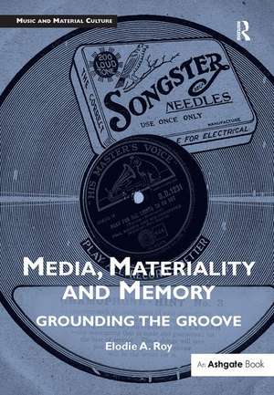 Media, Materiality and Memory: Grounding the Groove de Elodie A. Roy