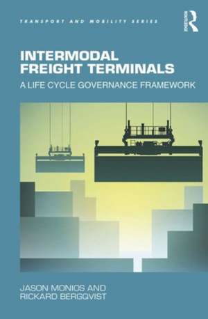 Intermodal Freight Terminals: A Life Cycle Governance Framework de Jason Monios