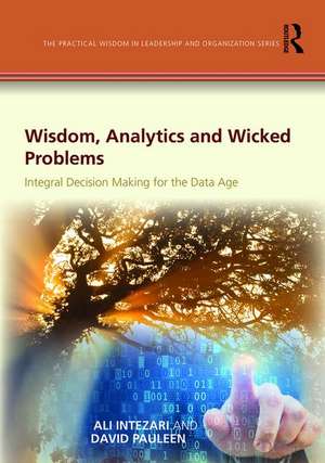 Wisdom, Analytics and Wicked Problems: Integral Decision Making for the Data Age de Ali Intezari