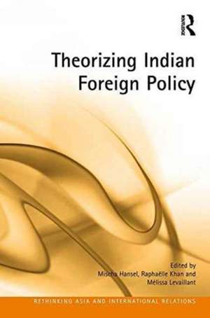 Theorizing Indian Foreign Policy de Mischa Hansel