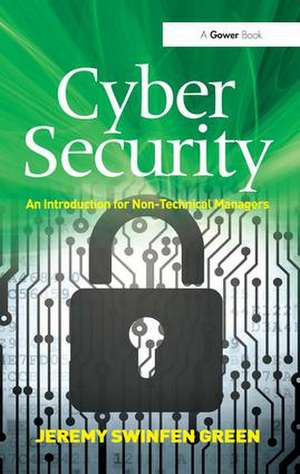 Cyber Security: An Introduction for Non-Technical Managers de Jeremy Swinfen Green