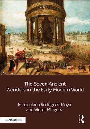 The Seven Ancient Wonders in the Early Modern World de Inmaculada Rodríguez-Moya