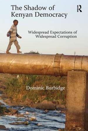 The Shadow of Kenyan Democracy: Widespread Expectations of Widespread Corruption de Dominic Burbidge