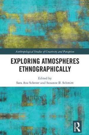 Exploring Atmospheres Ethnographically de Sara Asu Schroer