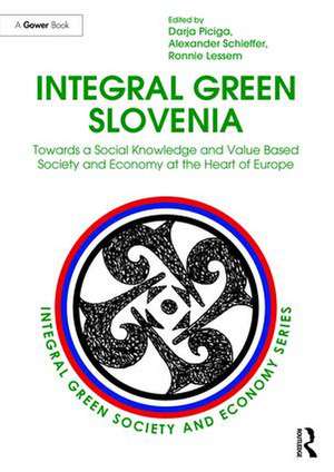 Integral Green Slovenia: Towards a Social Knowledge and Value Based Society and Economy at the Heart of Europe de Darja Piciga