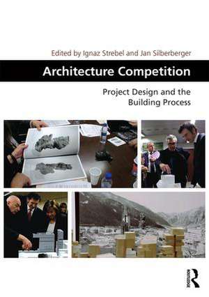 Architecture Competition: Project Design and the Building Process de Ignaz Strebel