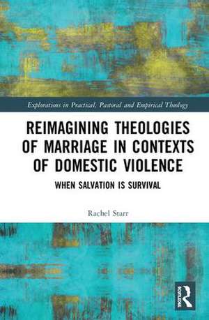 Reimagining Theologies of Marriage in Contexts of Domestic Violence: When Salvation is Survival de Rachel Starr