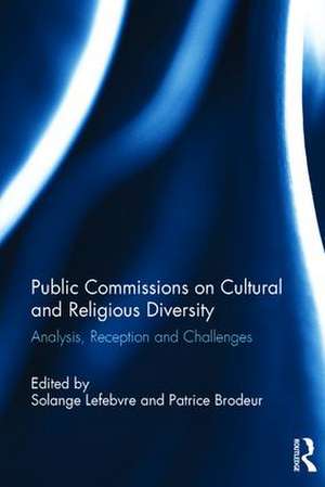 Public Commissions on Cultural and Religious Diversity: Analysis, Reception and Challenges de Solange Lefebvre