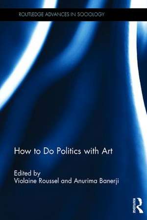 How To Do Politics With Art de Violaine Roussel