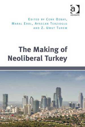 The Making of Neoliberal Turkey de Cenk Ozbay