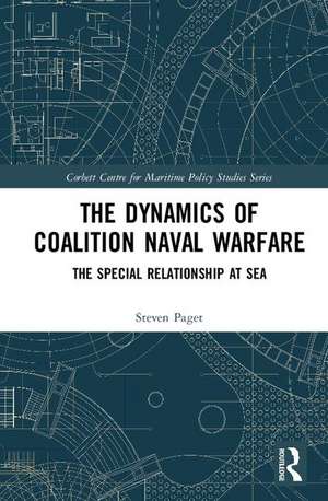 The Dynamics of Coalition Naval Warfare: The Special Relationship at Sea de Steven Paget