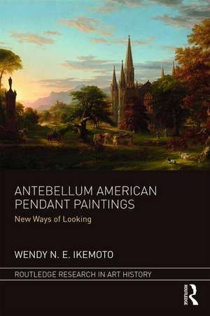 Antebellum American Pendant Paintings: New Ways of Looking de Wendy N. E. Ikemoto