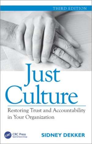 Just Culture: Restoring Trust and Accountability in Your Organization, Third Edition de Sidney Dekker