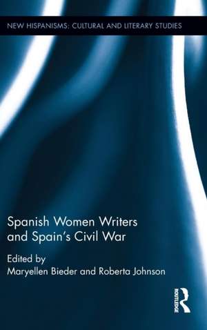 Spanish Women Writers and Spain's Civil War de Maryellen Bieder