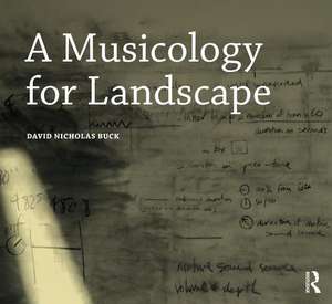 A Musicology for Landscape de David Nicholas Buck