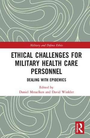 Ethical Challenges for Military Health Care Personnel: Dealing with Epidemics de Daniel Messelken