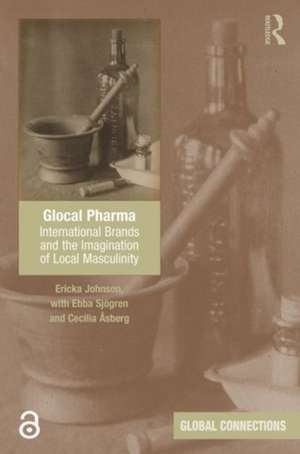 Glocal Pharma: International Brands and the Imagination of Local Masculinity de Ericka Johnson