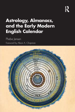 Astrology, Almanacs, and the Early Modern English Calendar de Phebe Jensen