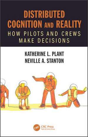 Distributed Cognition and Reality: How Pilots and Crews Make Decisions de Katherine L. Plant