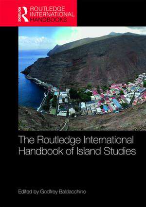 The Routledge International Handbook of Island Studies: A World of Islands de Godfrey Baldacchino