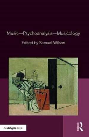 Music—Psychoanalysis—Musicology de Samuel Wilson