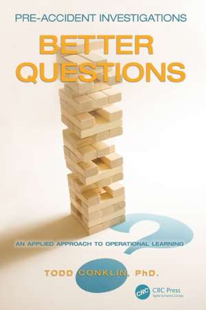 Pre-Accident Investigations: Better Questions - An Applied Approach to Operational Learning de Todd Conklin