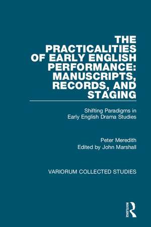 The Practicalities of Early English Performance: Manuscripts, Records, and Staging: Shifting Paradigms in Early English Drama Studies de Peter Meredith