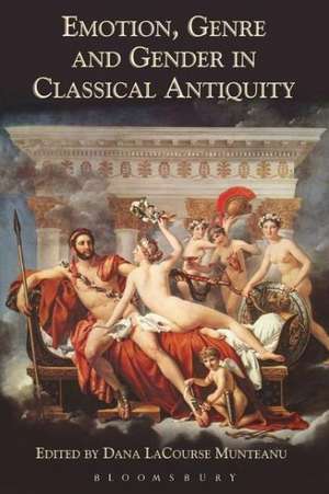 Emotion, Genre and Gender in Classical Antiquity de Dana LaCourse Munteanu