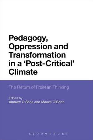 Pedagogy, Oppression and Transformation in a 'Post-Critical' Climate: The Return of Freirean Thinking de Dr Andrew O'Shea