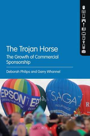 The Trojan Horse: The Growth of Commercial Sponsorship de Dr Deborah Philips