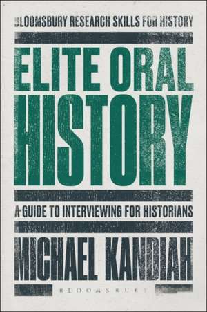 Elite Oral History: A Guide to Interviewing for Historians de Dr Michael Kandiah