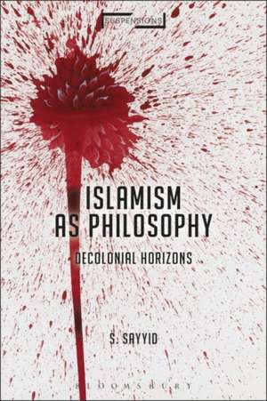 Islamism as Philosophy: Decolonial Horizons de Professor S. Sayyid