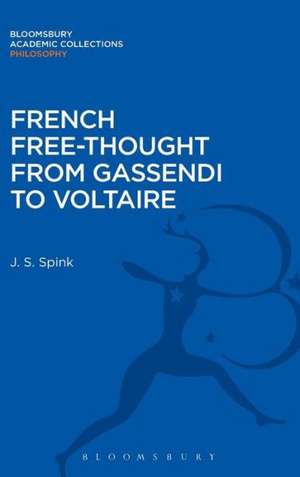 French Free-Thought from Gassendi to Voltaire de J. S. Spink