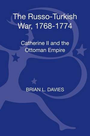 The Russo-Turkish War, 1768-1774: Catherine II and the Ottoman Empire de Brian L. Davies