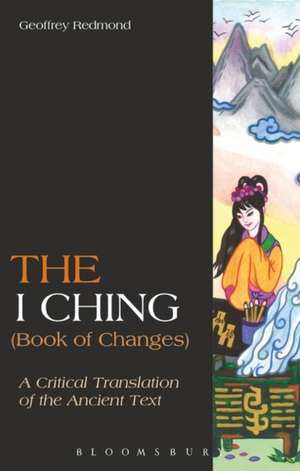 The I Ching (Book of Changes): A Critical Translation of the Ancient Text de Geoffrey Redmond