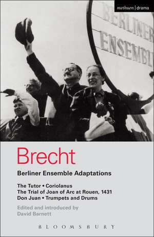 Berliner Ensemble Adaptations: The Tutor; Coriolanus; The Trial of Joan of Arc at Rouen, 1431; Don Juan; Trumpets and Drums de Bertolt Brecht