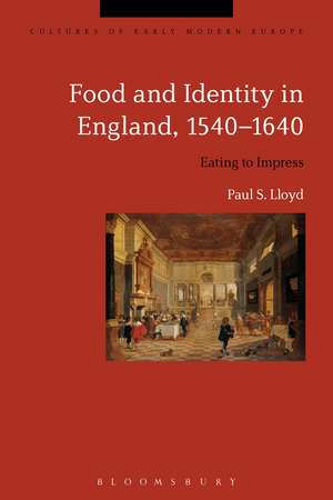 Food and Identity in England, 1540-1640: Eating to Impress de Dr Paul S. Lloyd