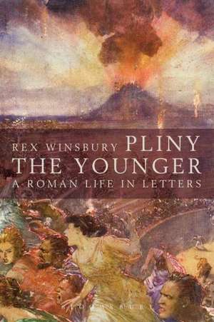 Pliny the Younger: A Life in Roman Letters de Rex Winsbury