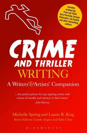 Crime and Thriller Writing: A Writers' & Artists' Companion de Michelle Spring